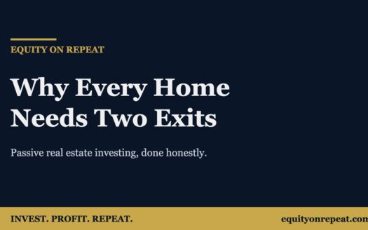 Equity on Repeat — Why Every Home Needs Two Exits, passive real estate investing done honestly